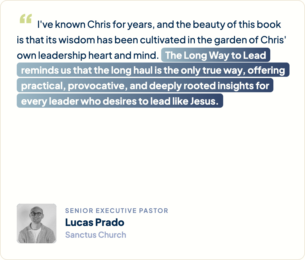 “I've known Chris for years, and the beauty of this book is that its wisdom has been cultivated in the garden of Chris' own leadership heart and mind. The Long Way to Lead reminds us that the long haul is the only true way, offering practical, provocative, and deeply rooted insights for every leader who desires to lead like Jesus.” Lucas Prado, Senior Executive Pastor, Sanctus Church